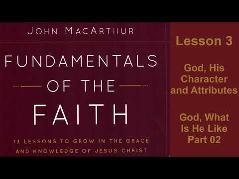 Fundamentals of the Faith: Lesson 03, God, His Character and Attributes God ~What Is He Like Part 02