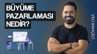 Büyüme Pazarlaması (Growth Marketing) Nedir?
