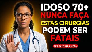 Como CARDIOLOGISTA, eu NUNCA recomendaria estas 4 cirurgias após os 60 ANOS