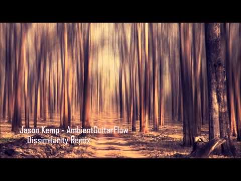 Jason Kemp - Ambient Guitar Flow (Dissimilarity Remix)