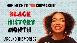 Black History Month Around The World: How Much Do YOU Know?