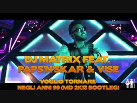 DJ Matrix feat. Paps'n'Skar & Vise - Voglio tornare negli anni 90 (MD 2K13 Bootleg)