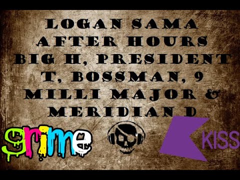Logan Sama After Hours ft. Big H, President T, Bossman, 9 Milli Major & Meridian D - KISS (10/06/12)