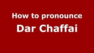 How to pronounce Dar Chaffai