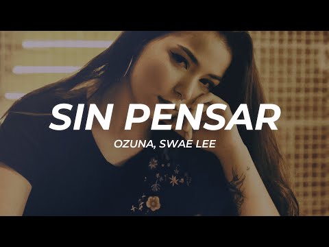 Ozuna, Swae Lee - Sin Pensar (Letra/Lyrics)