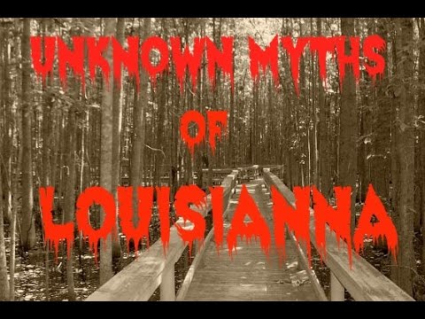 THE UNKNOWN MYTHS OF LOUISIANNA