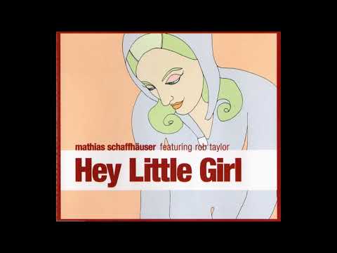 Mathias Schaffhäuser feat. Rob Taylor - Hey Little Girl (Markus Nikolai Mix)