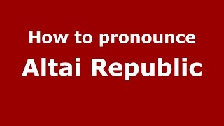 How to pronounce Altai Republic