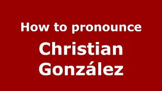 How to pronounce Christian González
