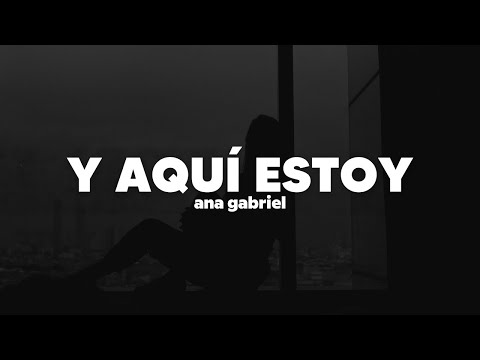 Ana Gabriel - Y Aquí Estoy | Letra