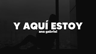 Ana Gabriel - Y Aquí Estoy | Letra