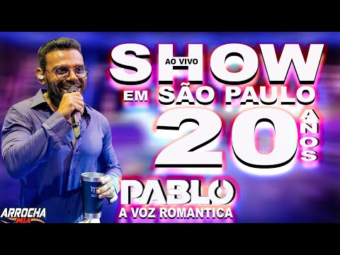 PABLO A VOZ ROMANTICA - 20 ANOS DE CARREIRA - SHOW ESPECIAL AO VIVO EM SÃO PAULO