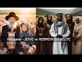 Polygamy - JEWS vs. HEBREW lSRAELITES : Shunned by one and promoted by the other. Polygony