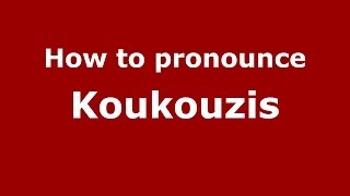 How to pronounce Koukouzis