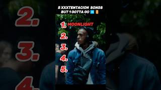5 XXXTENTACION Songs But 1 Gotta Go#shorts 5 XXXTENTACION Songs But 1 Gotta Go#shorts