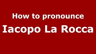 How to pronounce Iacopo La Rocca
