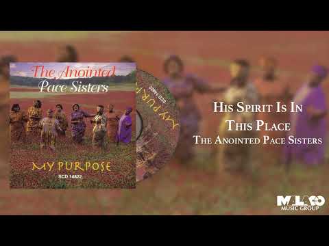 The Anointed Pace Sisters - His Spirit Is In This Place