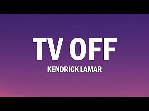 Kendrick Lamar - tv off (Lyrics)