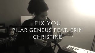 Fix You Cover: Pilar Geneus feat. Erin Christine
