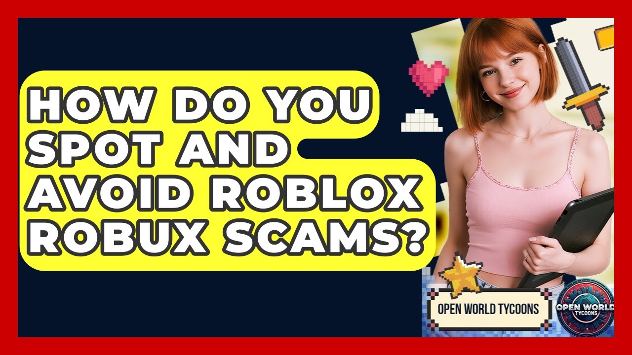 How Do You Spot And Avoid Roblox Robux Scams? - Open World Tycoons