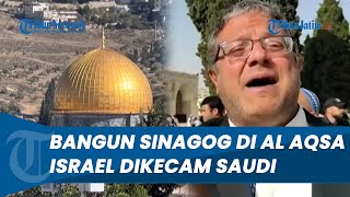 Israel Dikecam Arab Saudi: Rencana Bangun Tempat Ibadah Yahudi di Masjid Al Aqsa!