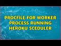 Procfile For Worker Process Running Heroku Sceduler