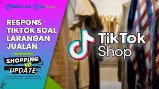Pemerintah Resmi Larang Jualan di Platform Media Sosial, Begini Tanggapan TikTok Shop