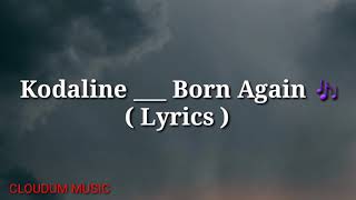 Kodaline _ Born Again  ( Lyrics )🎶🎶❤