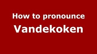 How to pronounce Vandekoken