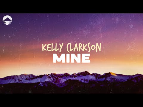 Kelly Clarkson - Mine | Lyrics