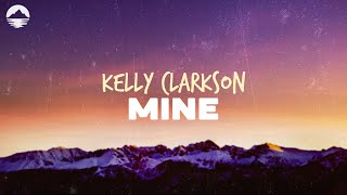 Kelly Clarkson - Mine | Lyrics
