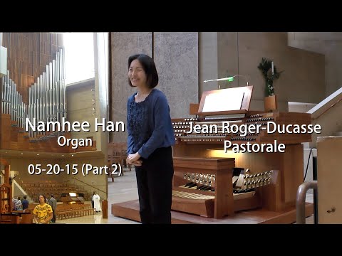 05-20-15 (P2) Namhee Han  Pastorale Roger-Ducasse organ L A Cathedral (13m18s)