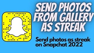 How to send photos from Gallery as a streak on Snapchat in 2022