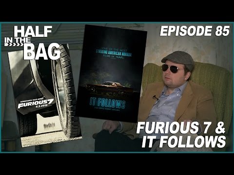 Half in the Bag: Furious 7 and It Follows