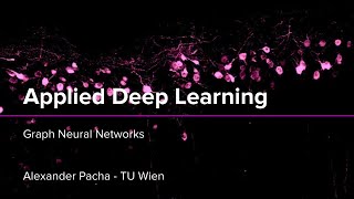 Applied Deep Learning 2025 - Lecture 11 - Graph Neural Networks