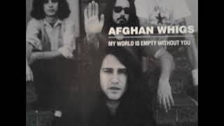 The Afghan Whigs - My World Is Empty Without You