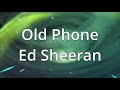 Ed Sheeran Old Phone Lyrics 1 Hour Loop