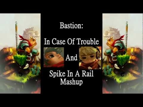 Bastion: In Case of Trouble/Spike in a Rail Mashup