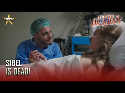 Matter of Respect -   Sibel passed away! - Special Section