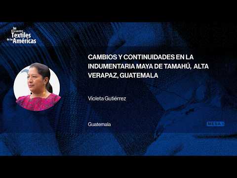 Cambios y continuidades en la indumentaria maya de Tamahú,  Alta Verapaz, Guatemala