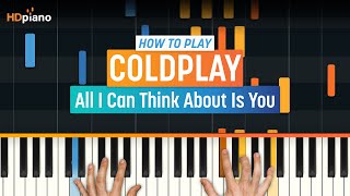 How To Play "All I Can Think About Is You" by Coldplay | HDpiano (Part 1) Piano Tutorial