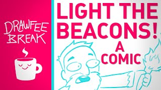Light the Beacons! A Comic - DRAWFEE BREAK