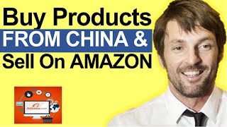 How To Buy Products From CHINA And Sell On AMAZON (A Complete, Step by Step Tutorial)