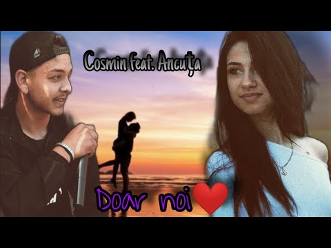 Cosmin feat. Ancuța Furtună - Doar noi ❤️