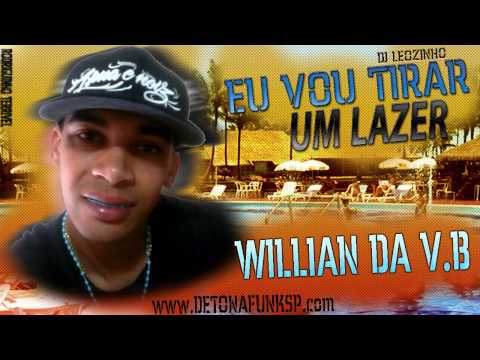 Mc William da V.b - Eu vou Tirar um Lazer - Dj leozinho ♫  [ FOOOOODA ]