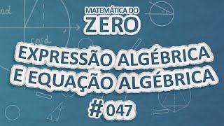 Matemática do Zero | Expressão algébrica e Equação algébrica - Brasil Escola