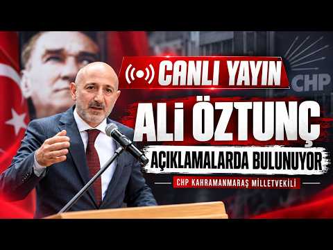 🔴 CANLI | CHP Kahramanmaraş Milletvekili Ali Öztunç Açıklamalarda Bulunuyor