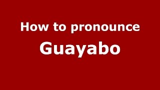 How to pronounce Guayabo