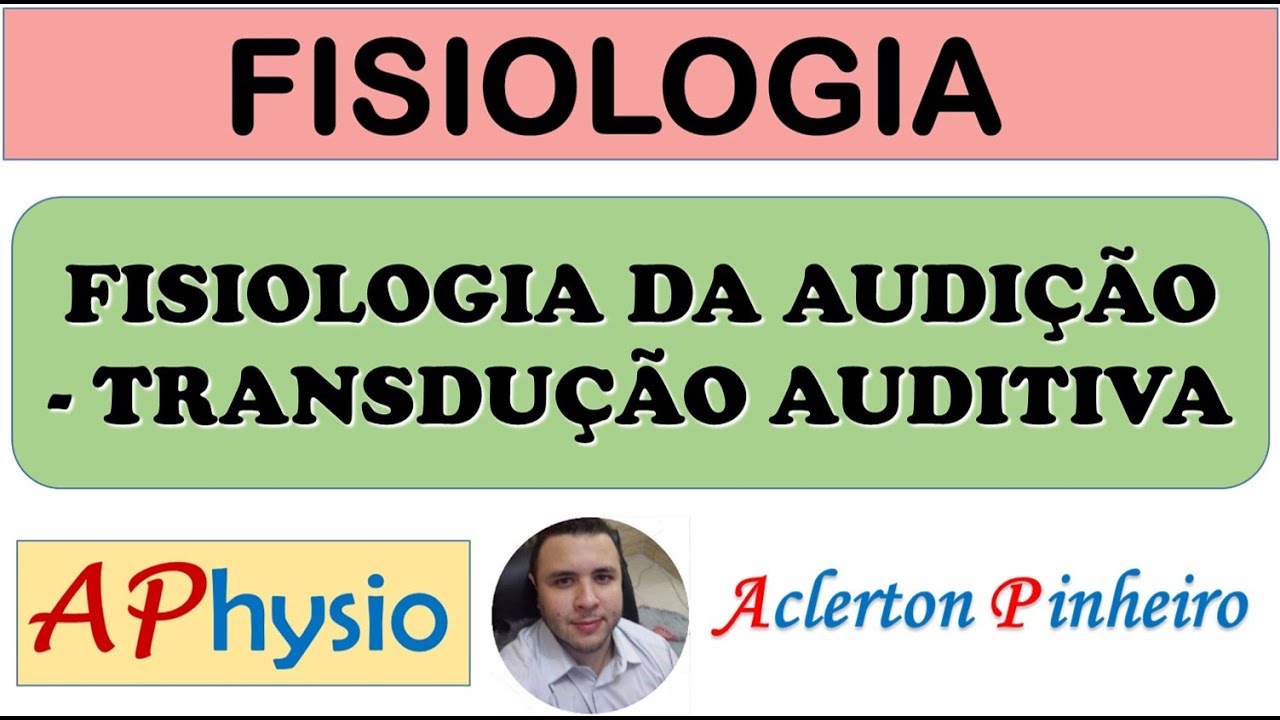 Fisiologia da Audição - Transdução auditiva