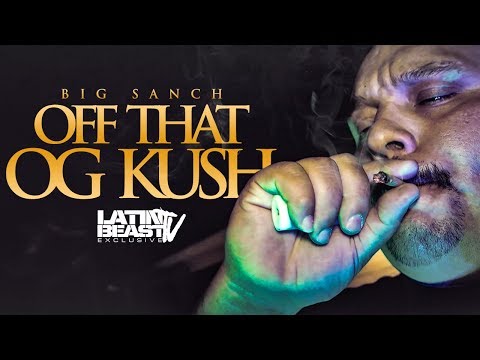 Big Sanch - Off That OG Kush (Official Music Video)